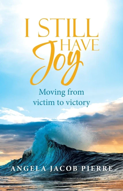 I Still Have Joy: Moving From Victim To Victory