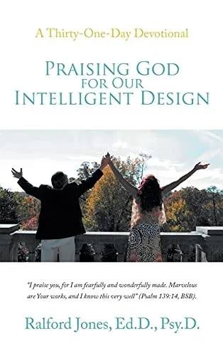 Praising God For Our Intelligent Design: A Thirty-One-Day Devotional