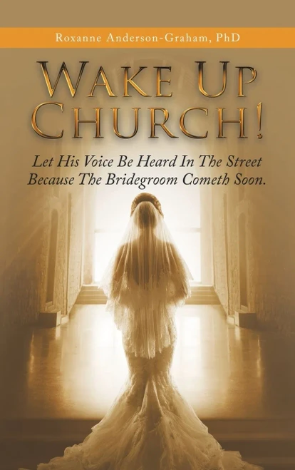 Wake Up Church!: Let His Voice Be Heard In The Street Because The Bridegroom Cometh Soon