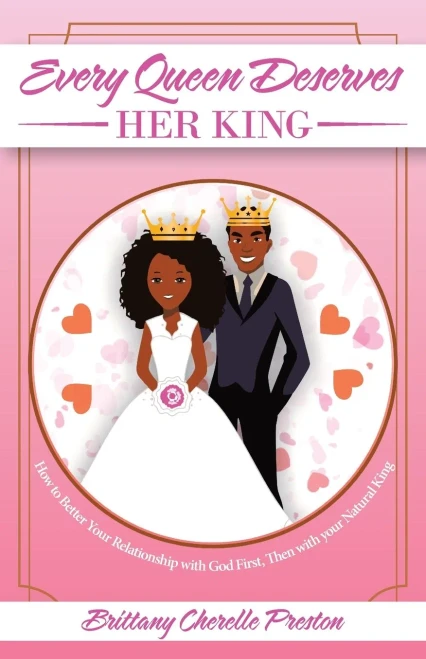 Every Queen Deserves Her King: How To Better Your Relationship With God First, Then With Your Natural King