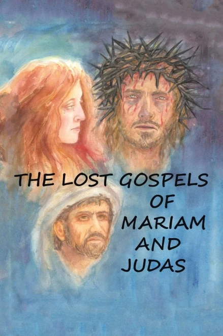 The Lost Gospels Of Miriam & Judas