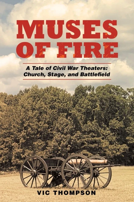 Muses Of Fire: A Tale Of Civil War Theaters: Church, Stage, And Battlefield
