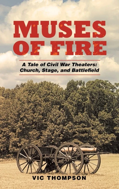 Muses Of Fire: A Tale Of Civil War Theaters: Church, Stage, And Battlefield