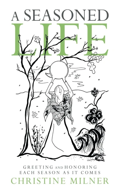 A Seasoned Life: Greeting And Honoring Each Season As It Comes