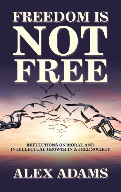 Freedom Is Not Free: Reflections On Moral And Intellectual Growth In A Free Society