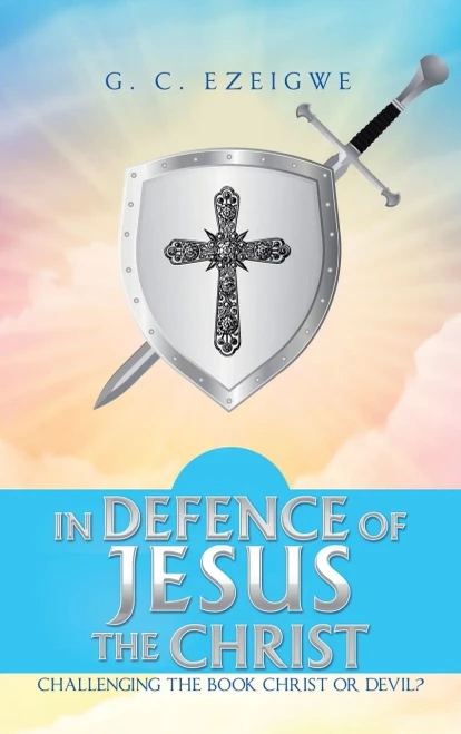 In Defence Of Jesus The Christ: Challenging The Book Christ Or Devil?
