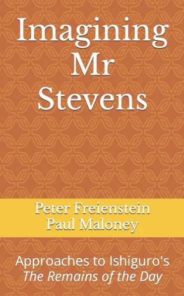 Imagining Mr Stevens: Approaches to Ishiguro's The Remains of the Day