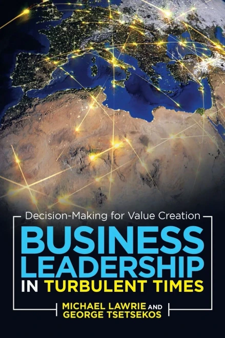 Business Leadership In Turbulent Times: Decision-Making For Value Creation