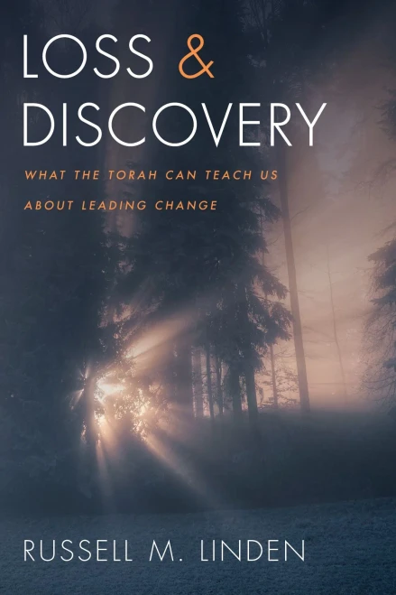 Loss And Discovery: What The Torah Can Teach Us About Leading Change