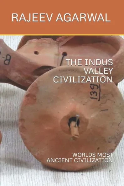 The Indus Valley Civilization: Worlds Most Ancient Civilization