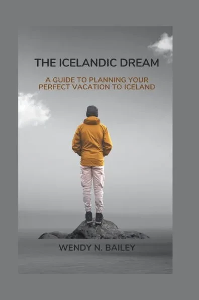 The Icelandic Dream: A Guide to Planning Your Perfect Vacation To Iceland