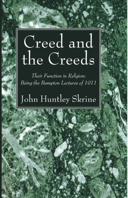 Creed And The Creeds: Their Function In Religion: Being The Bampton Lectures Of 1911