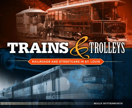 Trains And Trolleys: Railroads And Streetcars In St. Louis
