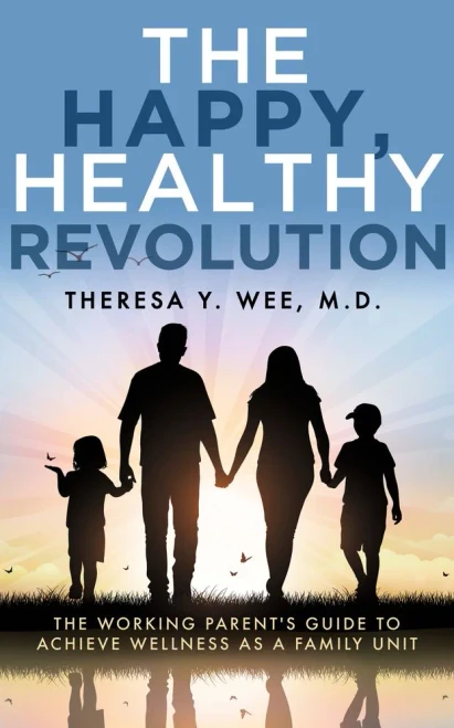 The Happy, Healthy Revolution: The Working ParentS Guide To Achieve Wellness As A Family Unit