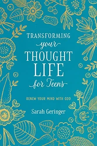 Transforming Your Thought Life For Teens: Renew Your Mind With God (English And French Edition)