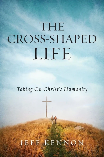 The Cross-Shaped Life: Taking On Christ'S Humanity
