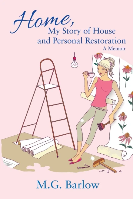 Home, My Story Of House And Personal Restoration: A Memoir