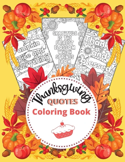 Thanksgiving Quotes Coloring Book: A Great Book For Stress Relief And Relaxation Inspirational And Fun Quotes For Adults And Teens Featuring Autumn Designs And Mandala Flowers To Color