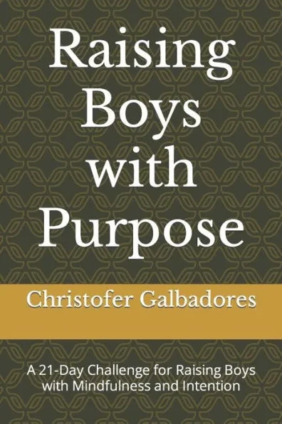 Raising Boys with Purpose: A 21-Day Challenge for Raising Boys with Mindfulness and Intention