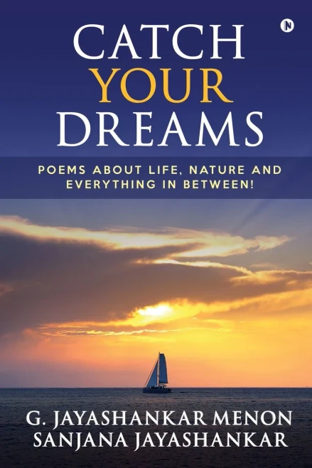 Catch Your Dreams: Poems About Life, Nature And Everything In Between!