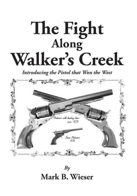 The Fight Along Walker'S Creek: Introducing The Pistol That Won The West