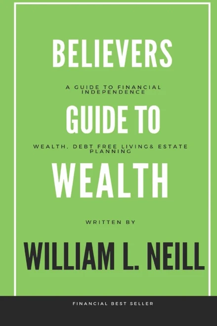 The Believers Guide To Building Wealth: Wealth, Debt Free Living And Estate Planning