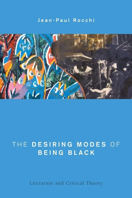 The Desiring Modes of Being Black: Literature and Critical Theory (Global Critical Caribbean Thought)
