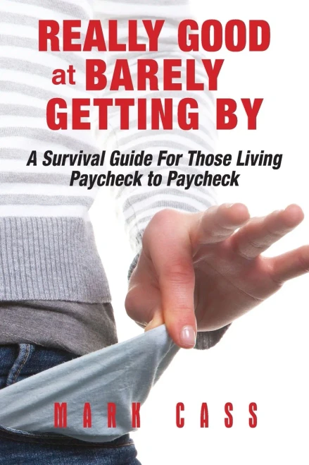 Really Good At Barely Getting By: A Survival Guide For Those Living Paycheck To Paycheck