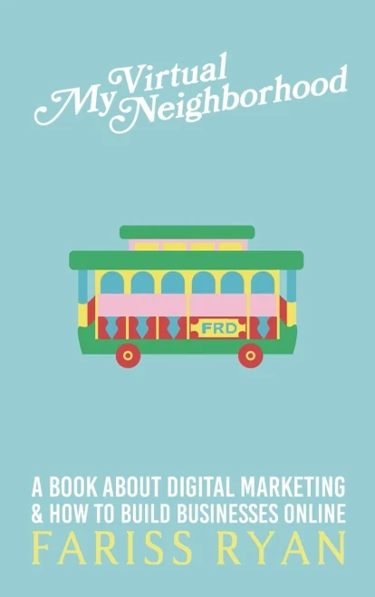My Virtual Neighborhood: A Book About Digital Marketing And How To Build Businesses Online