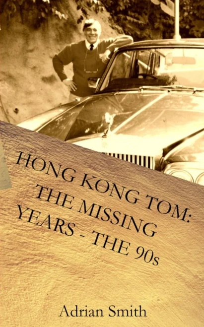 Hong Kong Tom: The Missing Years - The 90S: Book 5 From The Series 'The Adventures Of Hong Kong Tom'