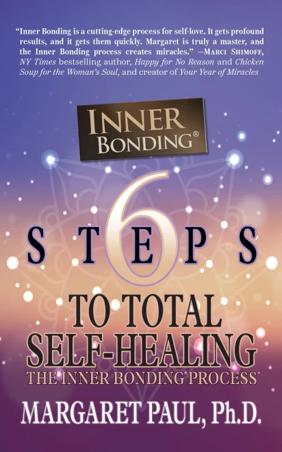 6 Steps To Total Self-Healing: The Inner Bonding Process