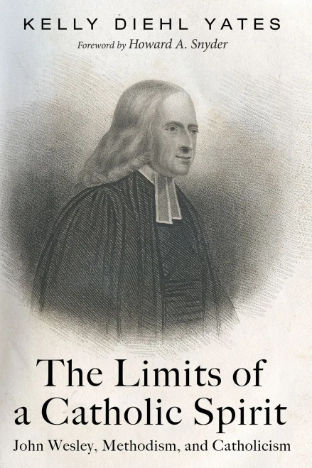The Limits Of A Catholic Spirit: John Wesley, Methodism, And Catholicism