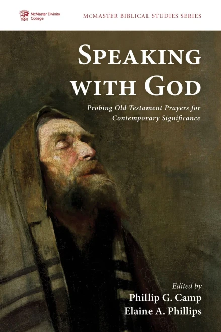 Speaking With God: Probing Old Testament Prayers For Contemporary Significance (Mcmaster Biblical Studies Series)