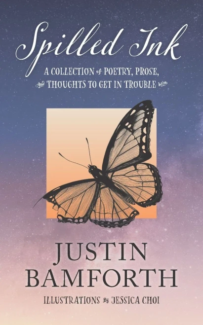 Spilled Ink: A Collection Of Poetry, Prose, And Thoughts To Get In Trouble With
