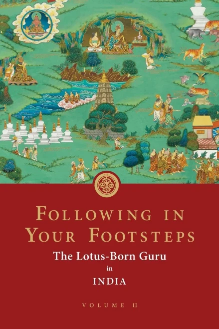 Following In Your Footsteps, Volume Ii: The Lotus-Born Guru In India (Following In Your Footsteps (3))