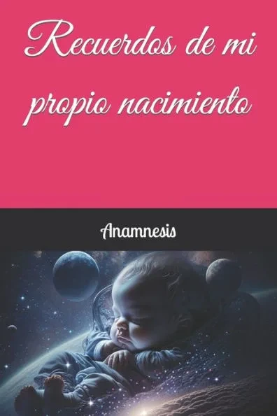 Recuerdos de mi propio nacimiento