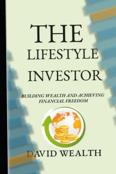 The Lifestyle Investor: Building Wealth and Achieving Financial Freedom