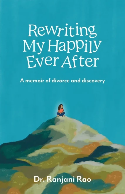Rewriting My Happily Ever After: A Memoir Of Divorce And Discovery