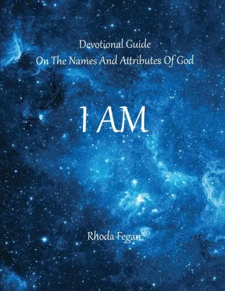 I Am: Devotional Guide on the Names and Attributes of God