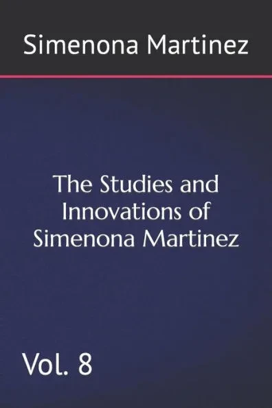 The Studies and Innovations of Simenona Martinez: Vol. 8