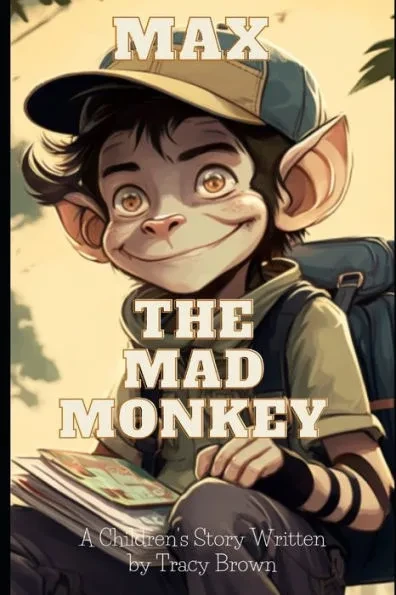 Max the Mad Monkey: A Children's book written by Tracy Brown