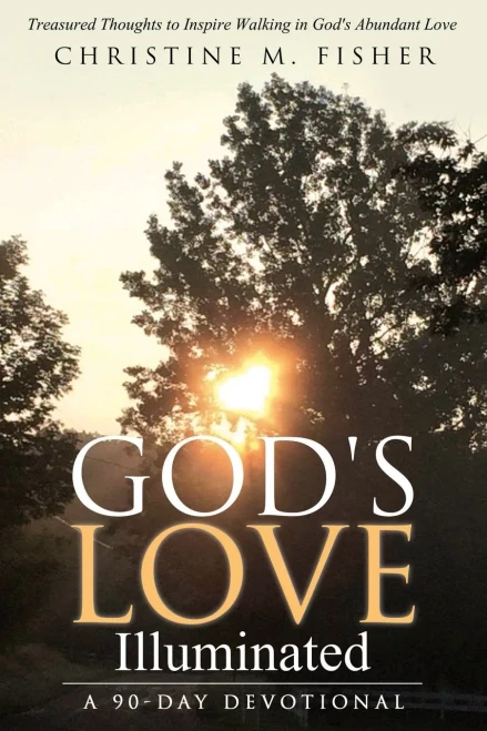 God'S Love Illuminated: Treasured Thoughts To Inspire Walking In God'S Abundant Love