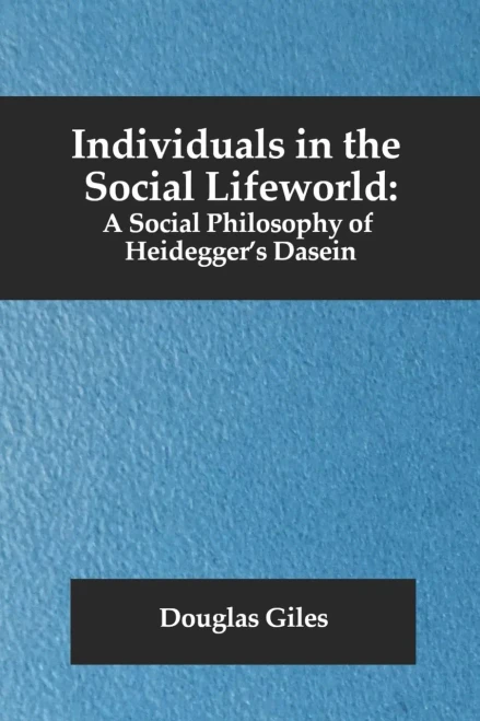 Individuals In The Social Lifeworld: A Social Philosophy Of HeideggerS Dasein