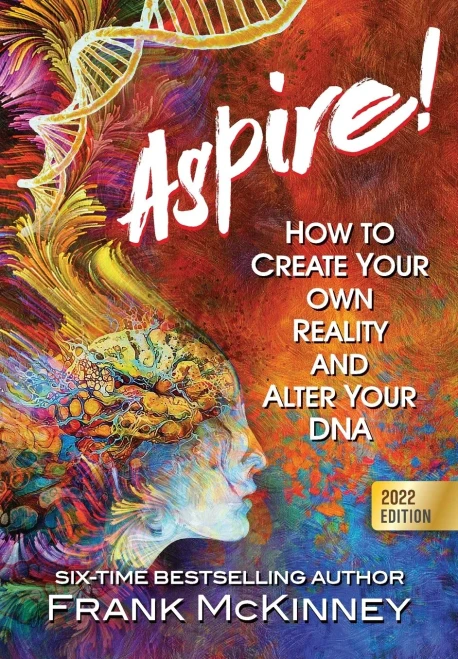 Aspire!: How To Create Your Own Reality And Alter Your Dna
