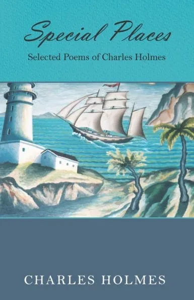 Special Places: Selected Poems of Charles Holmes