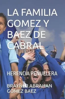 La Familia Gomez Y Baez de Cabral: Herencia Peñuelera