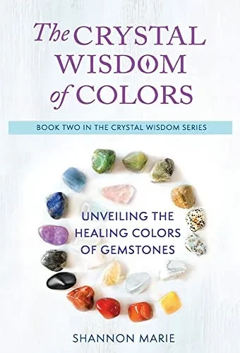 The Crystal Wisdom Of Colors: Unveiling The Healing Colors Of Gemstones