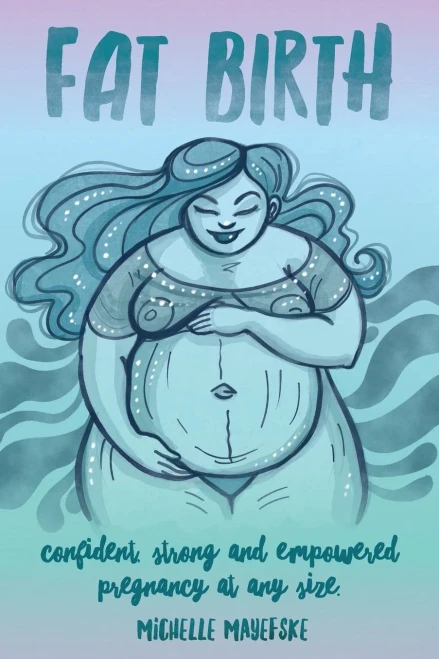 Fat Birth: Confident, Strong And Empowered Pregnancy At Any Size