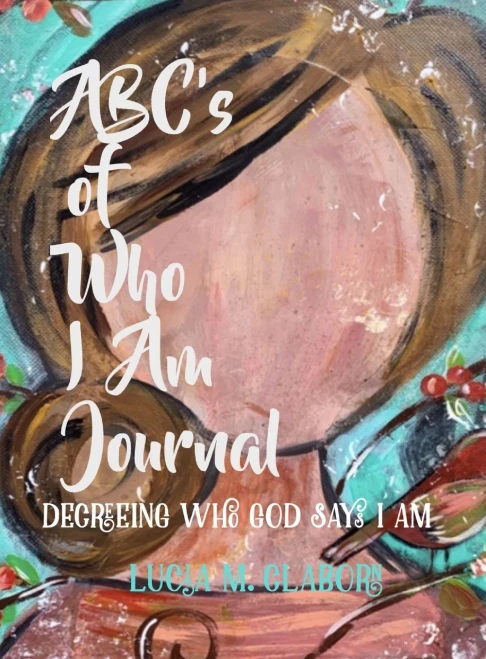 Abc'S Of Who I Am Journal -Decreeing Who God Says I Am
