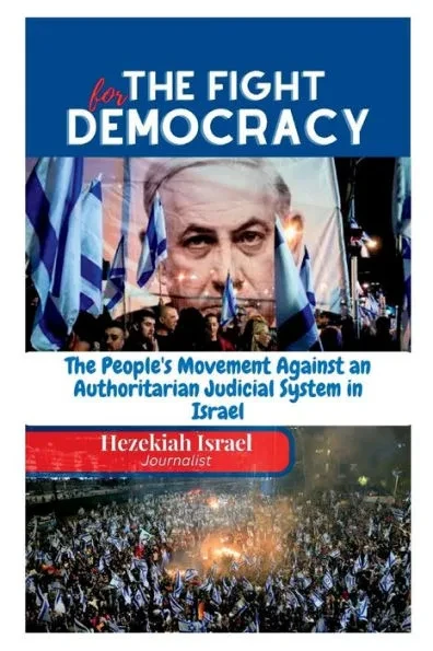 The Fight for Democracy: The People's Movement Against a Authoritarian Judicial System in Israel